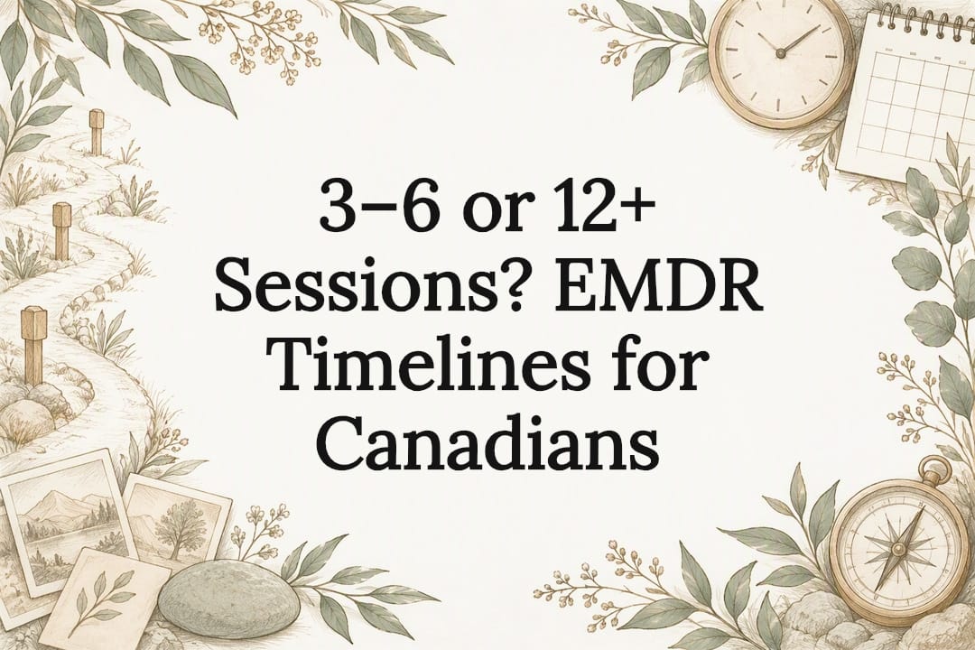 3–6 or 12+ Sessions? EMDR Timelines for Canadians
