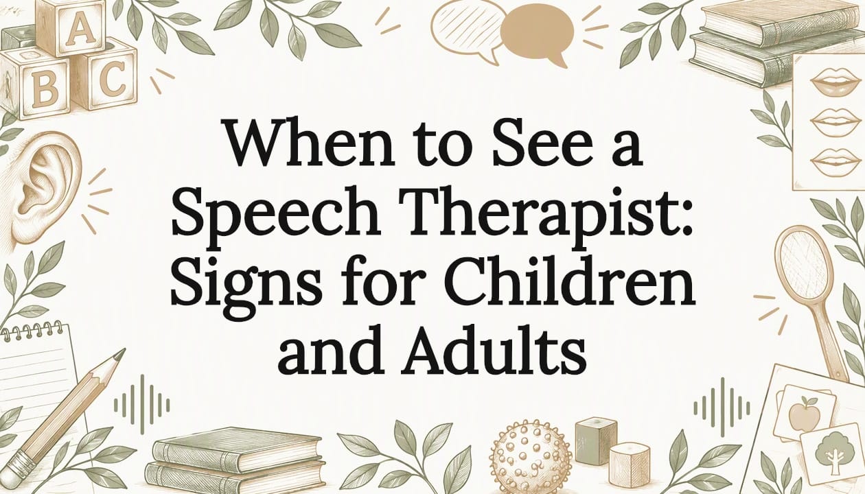 When to See a Speech Therapist: Signs for Children and Adults