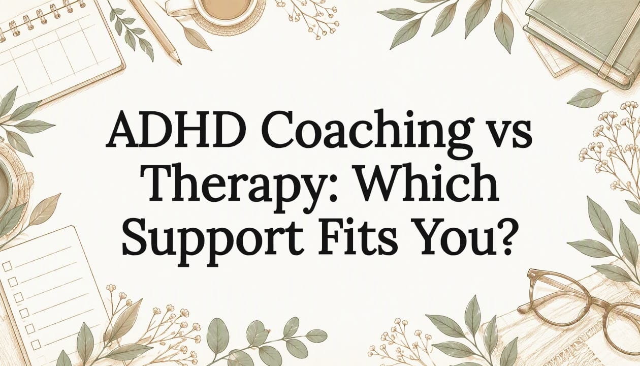 ADHD Coaching vs Therapy: Which Support Fits You?